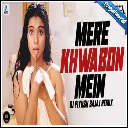 Mere Khwabon Mein (Remix) DJ Piyush Bajaj