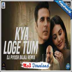 Kya Loge Tum Remix - DJ Piyush Bajaj