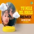  Tu Mile Dil Khile Remix
