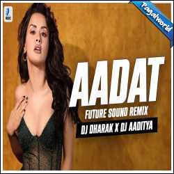 Aadat Remix - DJ Dharak X DJ Aaditya