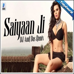 Saiyaan Ji (Remix) DJ Amit Das