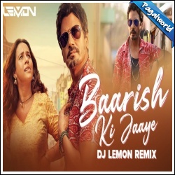 Baarish Ki Jaaye Remix DJ Lemon